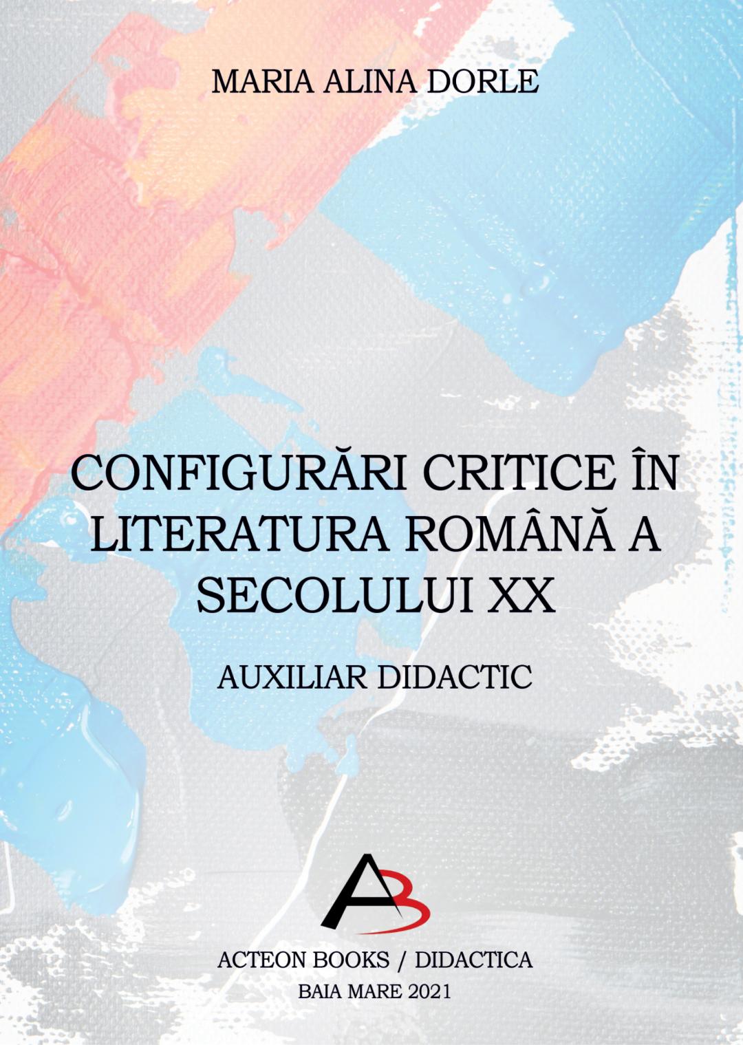 MARIA ALINA DORLE CONFIGURĂRI CRITICE ÎN LITERATURA ROMÂNĂ‚ A SECOLULUI XX

AUXILIAR DIDACTIC
